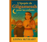 L'épopée de Gilgamesh pour les enfants: La plus vieille histoire du monde, racontée pour les jeunes héros d’aujourd’hui.