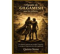 L'Épopée de Gilgamesh pour les enfants: Une légende inspirante qui enseigne l'empathie, le courage et l'importance des choix significatifs.