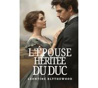 L'épouse Héritée du Duc: Scandale, Machinations et Secrets Romance de Régence (La Série de l’Héritage Pécheur)
