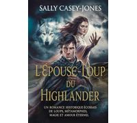 L'Épouse-Loup du Highlander: Un Romance Historique Écossais de Loups, Métamorphes, Magie et Amour Éternel