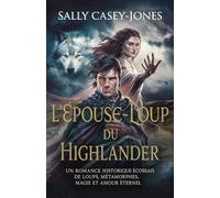 L'Épouse-Loup du Highlander: Un Romance Historique Écossais de Loups, Métamorphes, Magie et Amour Éternel