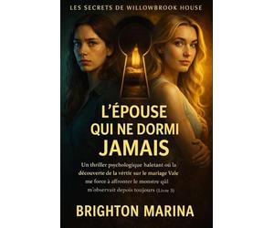 L'ÉPOUSE QUI NE DORMI JAMAIS: Un thriller psychologique haletant où la découverte de la vérité sur le mariage Vale me force à affronter le monstre qui m'observait depuis toujours (Livre 3).