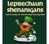 Leprechaun Shenanigans Cute and Funny St. Patrick's Day Coloring Book: 50 Super Cute and Funny Hooligans to Color, and That's No Malarkey! For Adults and Kids.