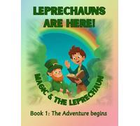Leprechauns are here! Magic & the Leprechaun: Book 1 - The Adventure begins: A Heartwarming Bedtime Story and Coloring Book about Friendship, Kindness and Everyday Magic for Kids Ages 4-8 (and more)