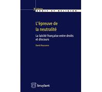 L'épreuve de la neutralité: La laïcité française entre droits et discours