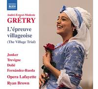Dolié, Thomas; Fernández-Rueda, Francisco; Junker, Sophie; Trevigne, Talise - GRÉTRY, A.-E.-M.: Épreuve villageoise (L') (The Village Trial) [Opéra bouffon] (Opera Lafayette Chorus and Orchestra, R. Brown)