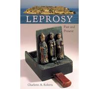 Leprosy: Past and Present (Bioarchaeological Interpretations of the Human Past: Local, Regional, and Global Perspectives)