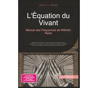 L'Équation du Vivant: Manuel des Fréquences de Wilhelm Reich (Travail énergétique)