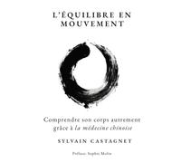 L'équilibre en mouvement: Comprendre son corps autrement grâce à la médecine chinoise
