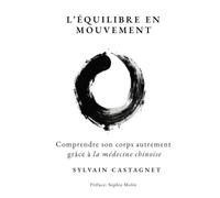 L'équilibre en mouvement: Comprendre son corps autrement grâce à la médecine chinoise