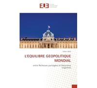 L'EQUILIBRE GEOPOLITIQUE MONDIAL: entre Richesses partagées et Désordres organisés