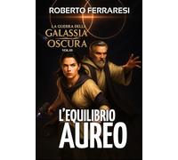 L'Equilibrio Aureo: La guerra della Galassia Oscura