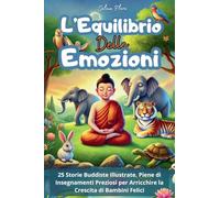 L'Equilibrio delle Emozioni: 25 Storie Buddiste Illustrate, Ricche di Insegnamenti in Grado di Arricchire e Crescere Bambini Felici