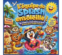 L'équipe du Splash ensoleillé !: Une journée de plage sauvage, entre vagues, gigotements et esprit d'équipe | Livre d'histoires d'animaux | Une ... | 3 à 7 ans (Children's Storybooks in French)