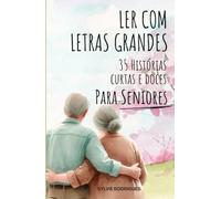 Ler com Letras Grandes: 35 Histórias Curtas e Doces para Seniores