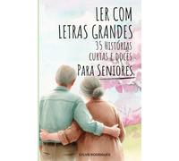Ler com Letras Grandes: 35 Histórias Curtas e Doces para Seniores