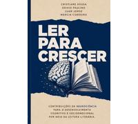 LER PARA CRESCER: CONTRIBUIÇÕES DA NEUROCIÊNCIA PARA O DESENVOLVIMENTO COGNITIVO E SOCIOEMOCIONAL POR MEIO DA LEITURA LITERÁRIA