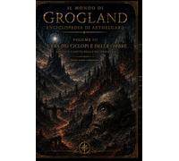 L'era dei ciclopi e delle ombre: Le Cronache di Grogland - Volume 3. Ascesa e caduta della Seconda Era