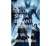L'ERA DELLA SPADA ERRANTE VOLUME 4: RE VALNOR