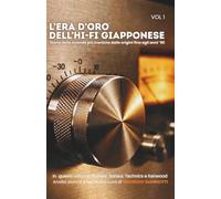 L'Era d'Oro dell'Hi-Fi Giapponese: VOL I - Pioneer, Sansui, Technics, Kenwood (Alta Fedeltà By Maurizio Giannotti)