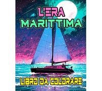 L'era Marittima Libro Da Colorare: Pagine A Colori Di Navi Vecchie Moderne Civili E Militari Transatlantici Sottomarini Marina Fregate Barche ... Rilassamento | Bambini Adulti Adolescenti