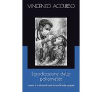 L'eradicazione della poliomielite: i nomi e le storie di una straordinaria epopea: 2 (Memorie)
