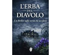 L'erba del diavolo: Un thriller sulle verità che uccidono