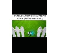 L'ERBA DEL VICINO E' SEMPRE PIU' VERDE: (perchè usa i filtri...) (Manuali del Disagio)