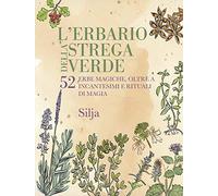L'erbario della strega verde. 52 erbe magiche, oltre a incantesimi e rituali di magia (Ombre)