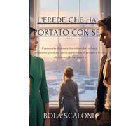 L'erede che ha portato con sé: Una storia d'amore tra miliardari urbani, un amore perduto, un'acquisizione di potere e il voto silenzioso di una madre