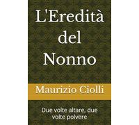 L'Eredità del Nonno: Due volte altare, due volte polvere (Memoria e cuore)