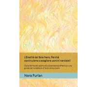 L'Eredità del Sole Nero. Perché continuiamo a scegliere uomini narcisisti: Dalla ferita del padre alla dipendenza affettiva: una guida per smettere di ... Narcisistico e dal Trauma Complesso (CPTSD))