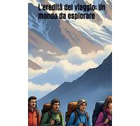 L'eredità del viaggio: Un mondo da esplorare