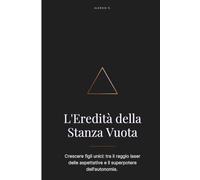 L'Eredità della Stanza Vuota: Crescere figli unici: tra il raggio laser delle aspettative e il superpotere dell'autonomia.