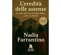 L'eredità delle assenze: Le cose che non ci hanno detto, e che ci abitano (La casa che tace)