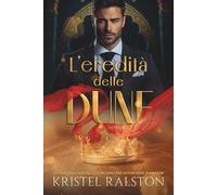 L'eredità delle dune: Romance da nemici ad amanti, famiglia reale, amore proibito e segreti nel deserto.
