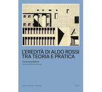 L'eredità di Aldo Rossi tra teoria e pratica (Scritti)