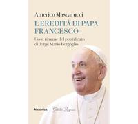 L'eredità di Papa Francesco. Cosa rimane del pontificato di Jorge Mario Bergoglio