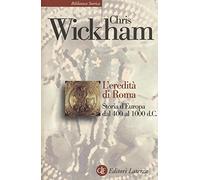 L'eredità di Roma. Storia d'Europa dal 400 al 1000 d. C. (Biblioteca storica Laterza)