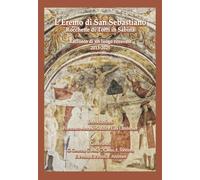 L'Eremo di San Sebastiano. Rocchette di Torri in Sabina. Racconto di un luogo ritrovato (2013-2025) (Fuori collana)