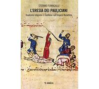 L'eresia dei pauliciani. Dualismi religioso e ribellione dell'Impero Bizantino (Mimesis)