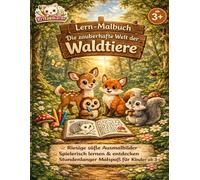 Lern-Malbuch: Die zauberhafte Welt der Waldtiere - Ausmalbuch für Kinder ab 3 Jahren mit süßen Tieren, Rätseln & Übungen: Ausmalbuch für Kinder ab 3 ... Motiven, Rätseln und spielerischem Lernen