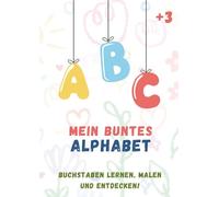 Lernbuch für Kinder „Mein buntes Alphabet“: ABC lernen, malen und entdecken | Übungsbuch für Kindergarten und Schule