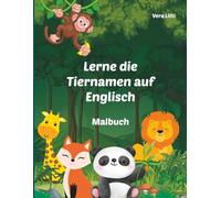 Lerne die Tiernamen auf Englisch - Malbuch: Dein fröhliches Tier-Malbuch und ihre Namen lernen
