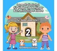 Lerne Italienisch 2 für Kinder und Anfänger Buch mit lustigen Bildern: Für Kinder jeden Alters !
