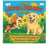 Lerne Lordie & Freunde kennen: Lerne Lordie&Freunde Kennen: Ein bezauberndes Hunde-Abenteuer-Malbuch