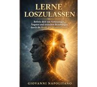 LERNE LOSZULASSEN: Befreie dich von Verletzungen, Ängsten und toxischen Beziehungen durch die Kraft des Wortes Gottes.