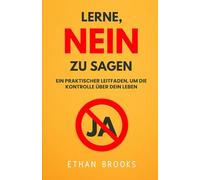 Lerne, Nein Zu Sagen: Ein Praktischer Leitfaden, Um Die Kontrolle Über Dein Leben Zurückzugewinnen
