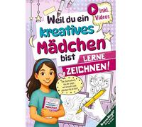 Lerne Zeichnen! Das ideale Geschenk für Mädchen ab 8 mit Videos: Weil du ein kreatives Mädchen bist - süße Motive Schritt für Schritt für kreative Kinder