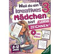 Lerne Zeichnen mit Videos! Zeichenbuch für Mädchen von 8-12 Jahren: Weil du ein kreatives Mädchen bist - süßer Schritt für Schritt Motiv-Nachschub für kreative Kinder (Kreativ zeichnen)